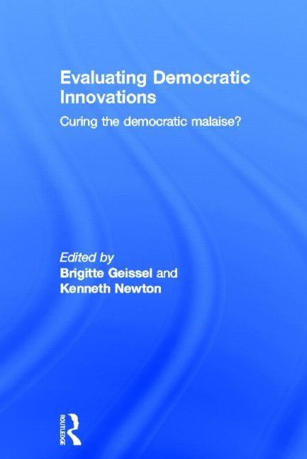 Evaluating Democratic Innovations: Curing the Democratic Malaise? by Newton, Kenneth