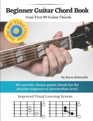 Beginner Guitar Chord Book: Your First 99 Guitar Chords by Robitaille, Brent C.