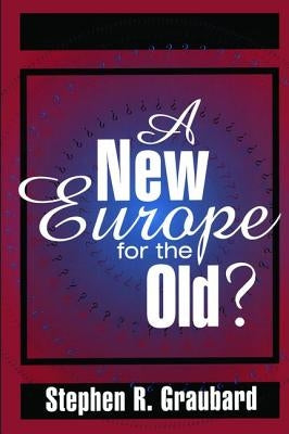 A New Europe for the Old? by Graubard, Stephen R.