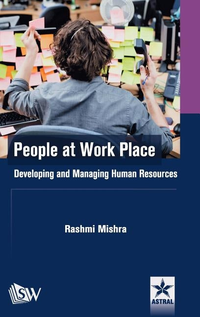 People at Work Place: Developing and Managing Human Resources by Mishra, Rashmi
