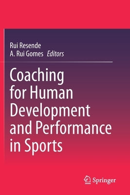 Coaching for Human Development and Performance in Sports by Resende, Rui