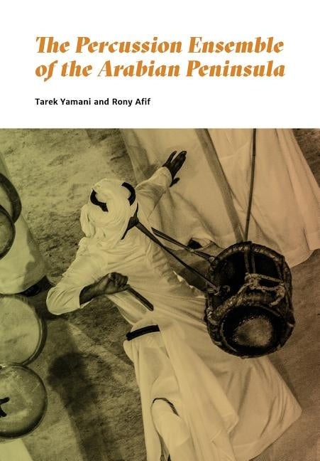 The Percussion Ensemble of the Arabian Peninsula by Afif, Rony