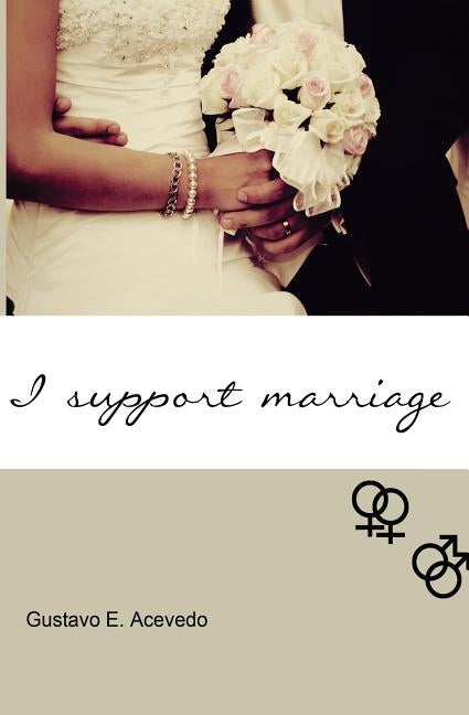 I Support Marriage by Acevedo, Gustavo E.