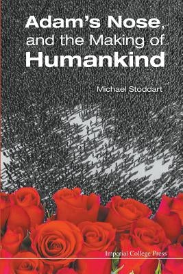 Adam's Nose, and the Making of Humankind by Stoddart, Michael