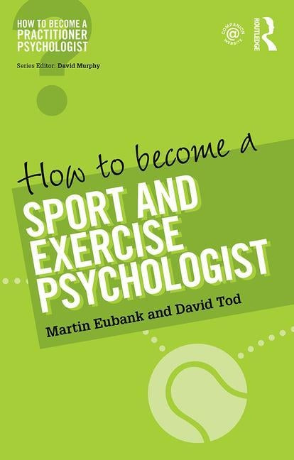 How to Become a Sport and Exercise Psychologist by Eubank, Martin