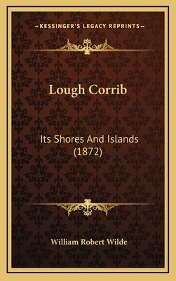 Lough Corrib: Its Shores And Islands (1872) by Wilde, William Robert