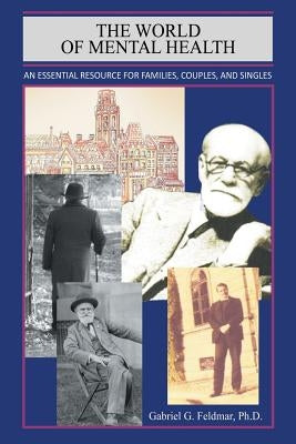 The World of Mental Health: An Essential Resource for Families, Couples, and Singles by Feldmar, Gabriel G.