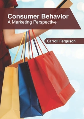 Consumer Behavior: A Marketing Perspective by Ferguson, Carroll