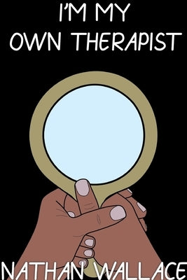 I'm My Own Therapist by Wallace, Nathan