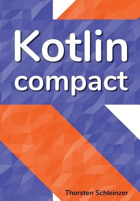 Kotlin Compact: for Java professionals by Schleinzer, Thorsten