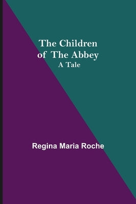 The Children of the Abbey; A Tale by Maria Roche, Regina