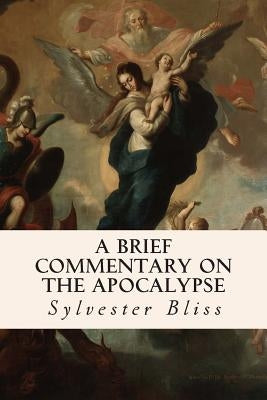 A Brief Commentary on the Apocalypse by Bliss, Sylvester