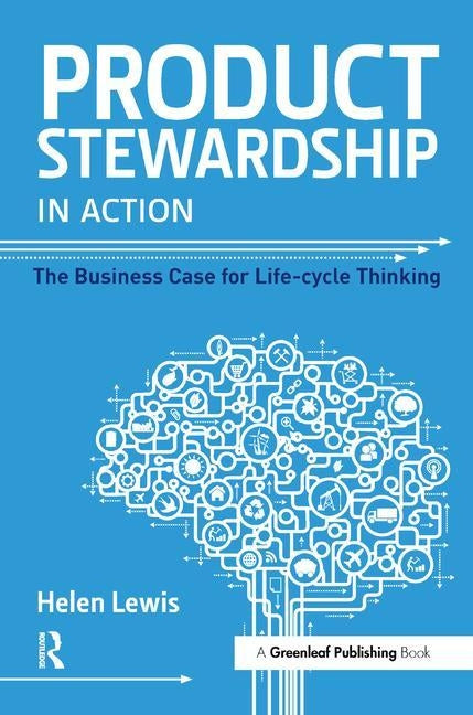 Product Stewardship in Action: The Business Case for Life-cycle Thinking by Lewis, Helen