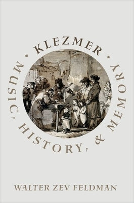Klezmer: Music, History, and Memory by Feldman, Walter Zev