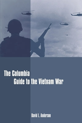 The Columbia Guide to the Vietnam War by Anderson, David