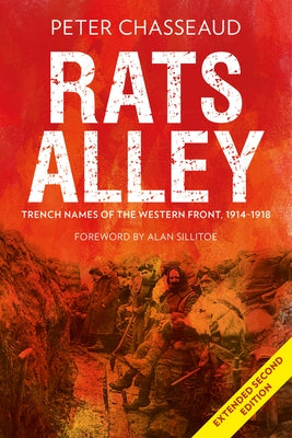 Rats Alley: Trench Names of the Western Front, 1914-1918 by Chasseaud, Peter