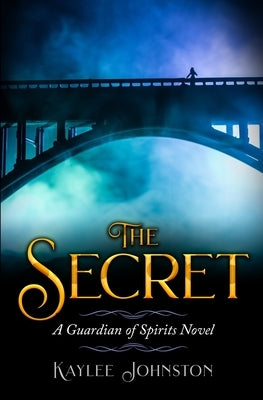 The Secret: A Guardian of Spirits Novel by Johnston, Kaylee