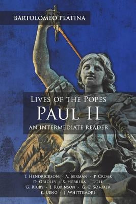 Bartolomeo Platina: Lives of the Popes, Paul II: An Intermediate Reader: Latin Text with Running Vocabulary and Commentary by Hendrickson, Thomas G.