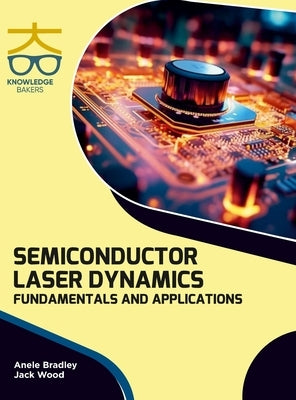 Semiconductor Laser Dynamics: Fundamentals and Applications by Bradley, Anele