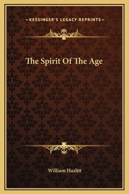 The Spirit of the Age by Hazlitt, William