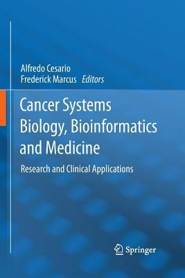 Cancer Systems Biology, Bioinformatics and Medicine: Research and Clinical Applications by Cesario, Alfredo