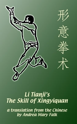 Li Tianji's The Skill of Xingyiquan: 20th Anniversary Hard Cover Edition by Falk, Andrea