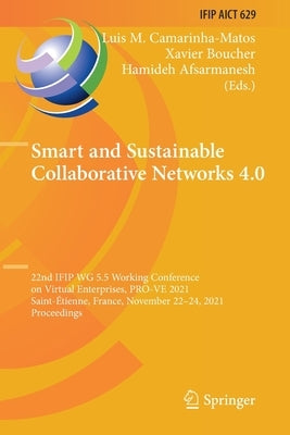 Smart and Sustainable Collaborative Networks 4.0: 22nd Ifip Wg 5.5 Working Conference on Virtual Enterprises, Pro-Ve 2021, Saint-Étienne, France, Nove by Camarinha-Matos, Luis M.