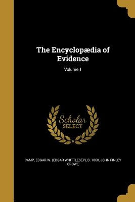The Encyclopædia of Evidence; Volume 1 by Camp, Edgar W. (Edgar Whittlesey) B. 18