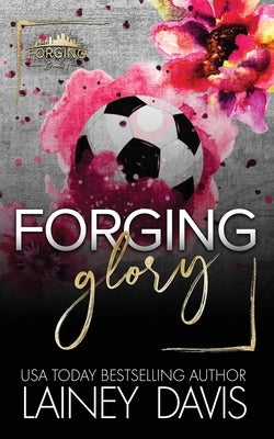 Forging Glory: A Second Chance Romance by Davis, Lainey