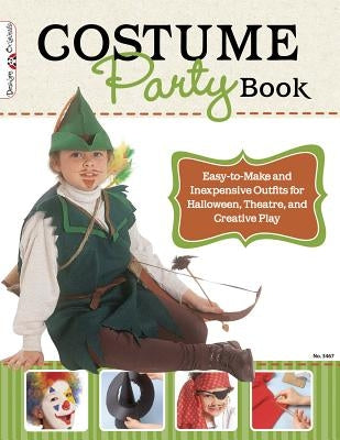 Costume Party Book: Easy-To-Make and Inexpensive Outfits for Halloween, Theatre, and Creative Play by Dorsey, Colleen