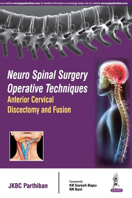 Neuro Spinal Surgery Operative Techniques Anterior Cervical Discectomy and Fusion by Parthiban, Jkbc