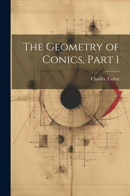 The Geometry of Conics, Part 1 by Taylor, Charles