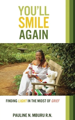 You'll Smile Again: Finding Light In The Midst Of Grief by Mburu, Pauline N.