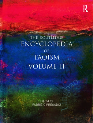 The Routledge Encyclopedia of Taoism: Volume Two: M-Z by Pregadio, Fabrizio