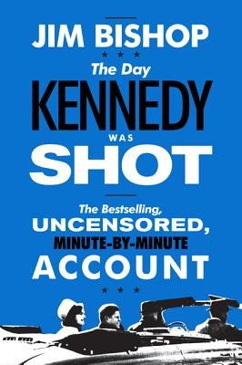 The Day Kennedy Was Shot by Bishop, Jim