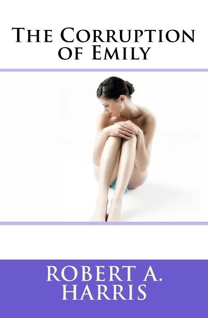 The Corruption of Emily by Harris, Robert A.