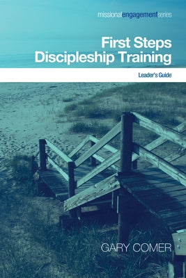 First Steps Discipleship Training: Leader's Guide by Comer, Gary