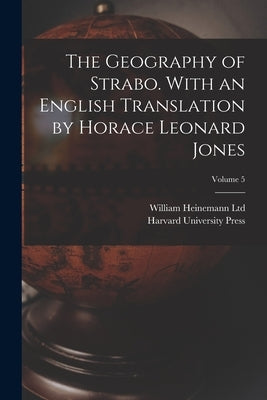 The Geography of Strabo. With an English Translation by Horace Leonard Jones; Volume 5 by William Heinemann Ltd