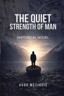 The Quiet Strength of Man by Metjahic, Avdo