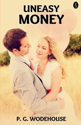 Uneasy Money by Wodehouse, P. G.