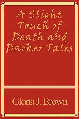 A Slight Touch of Death and Darker Tales by Brown, Gloria J.