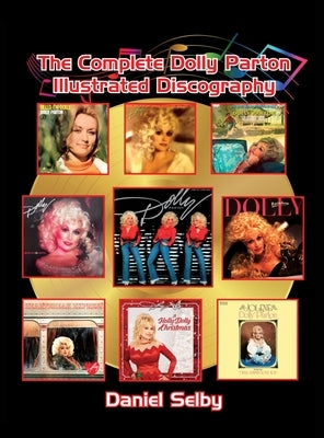 The Complete Dolly Parton Illustrated Discography (hardback) by Selby, Daniel