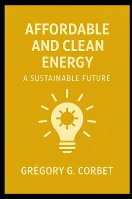 Clean and Affordable Energy: A Sustainable Future by Corbet, Grégory G.