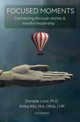 Focused Moments: Connecting through stories and mindful leadership by Klix Ma, Anika