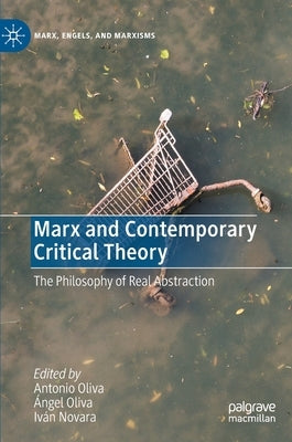 Marx and Contemporary Critical Theory: The Philosophy of Real Abstraction by Oliva, Antonio