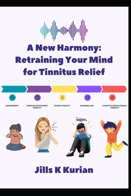 A New Harmony: Retraining Your Mind for Tinnitus Relief by Kurian, Jills