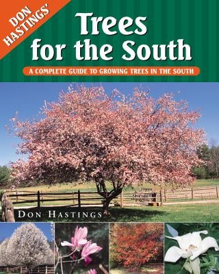 Trees for the South: A Complete Guide to Growing Trees in the South by Hastings, Don