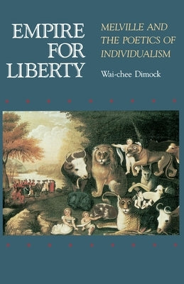 Empire for Liberty: Melville and the Poetics of Individualism by Dimock, Wai Chee