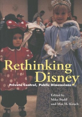 Rethinking Disney: Private Control, Public Dimensions by Budd, Mike