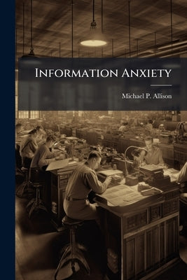 Information Anxiety: Comparison of Samples Within the United States Air Force And Linear Analysis of the Political-Military Affairs Strategist Career by Allison, Michael P.